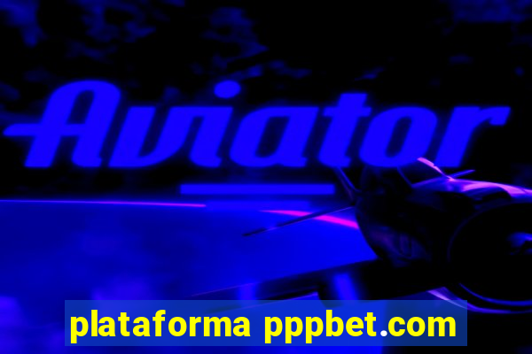 plataforma pppbet.com